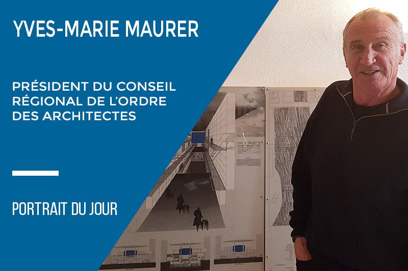 Portrait du Jour : Yves-Marie MAURER, Architecte 